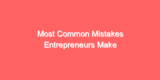 Most Common Mistakes Entrepreneurs Make