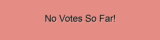 No Votes So Far!