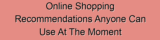 Online Shopping Recommendations Anyone Can Use At The Moment