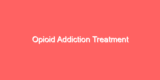 Opioid Addiction Treatment