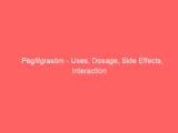 Pegfilgrastim – Uses, Dosage, Side Effects, Interaction