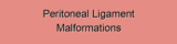 Peritoneal Ligament Malformations