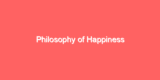 Philosophy of Happiness
