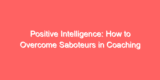 Positive Intelligence: How to Overcome Saboteurs in Coaching