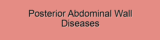 Posterior Abdominal Wall Diseases