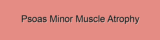 Psoas Minor Muscle Atrophy
