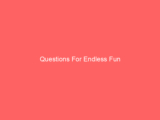 Questions For Endless Fun