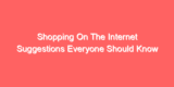 Shopping On The Internet Suggestions Everyone Should Know
