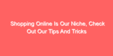 Shopping Online Is Our Niche, Check Out Our Tips And Tricks