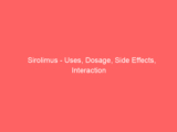 Sirolimus – Uses, Dosage, Side Effects, Interaction