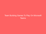 Team Building Games To Play On Microsoft Teams