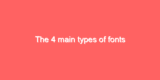 The 4 main types of fonts
