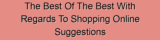 The Best Of The Best With Regards To Shopping Online Suggestions Are On this page
