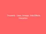 Tivozanib – Uses, Dosage, Side Effects, Interaction