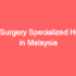 Top 30 Spine Specialized Hospitals in Malaysia