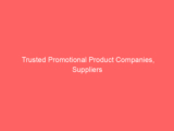 Trusted Promotional Product Companies, Suppliers