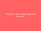 Vincristine – Uses, Dosage, Side Effects, Interaction