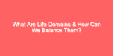 What Are Life Domains & How Can We Balance Them?