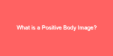 What is a Positive Body Image?