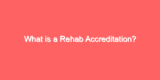 What is a Rehab Accreditation?