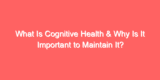 What Is Cognitive Health & Why Is It Important to Maintain It?