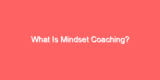 What Is Mindset Coaching?