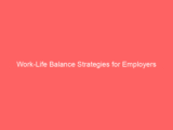 Work-Life Balance Strategies for Employers
