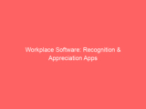 Workplace Software: Recognition & Appreciation Apps